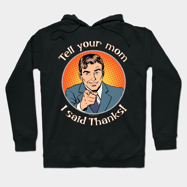 Tell your mom i said thanks! Hoodie by RainingSpiders